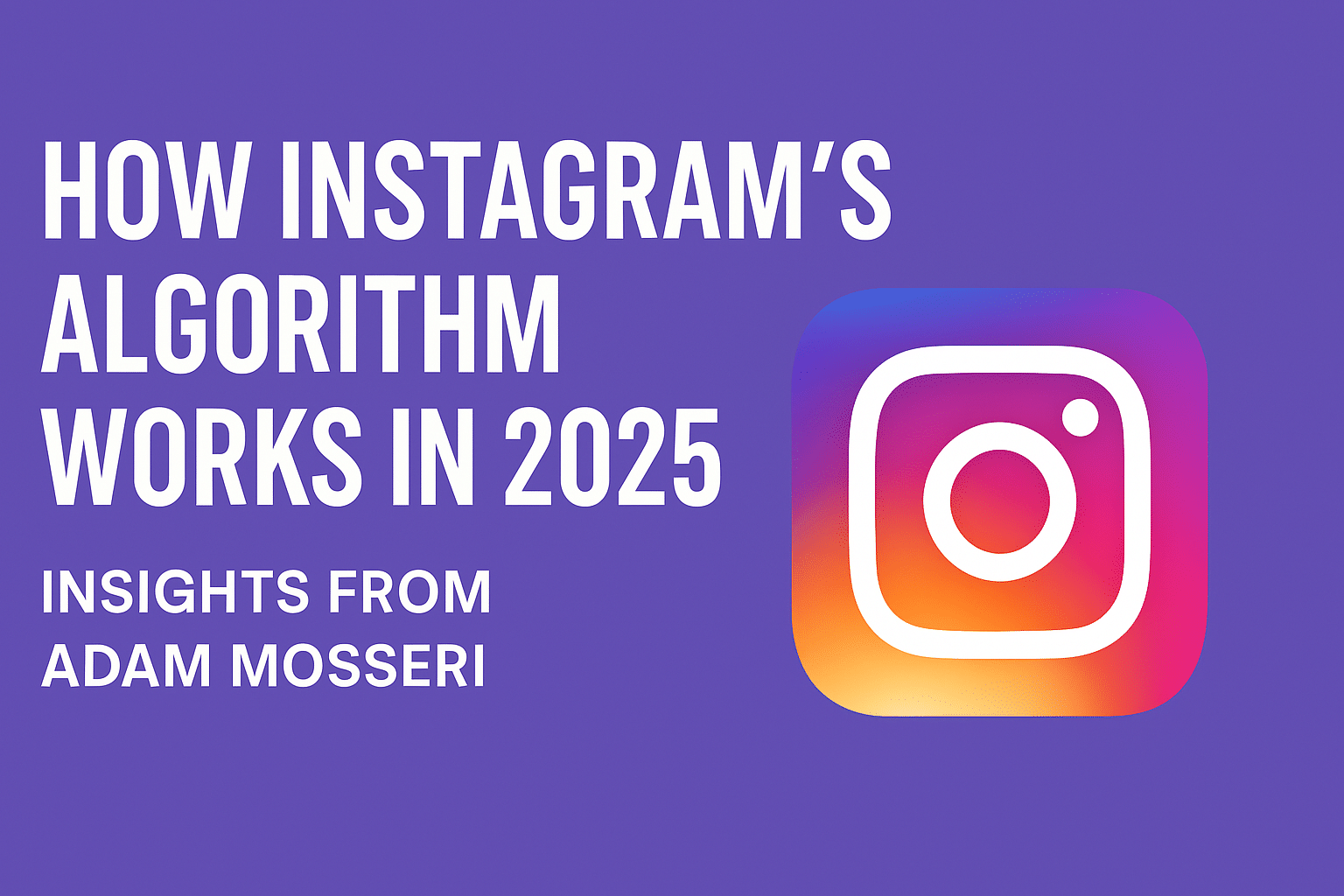 How Instagram’s Algorithm Works in 2025 – Insights from Adam Mosseri ...